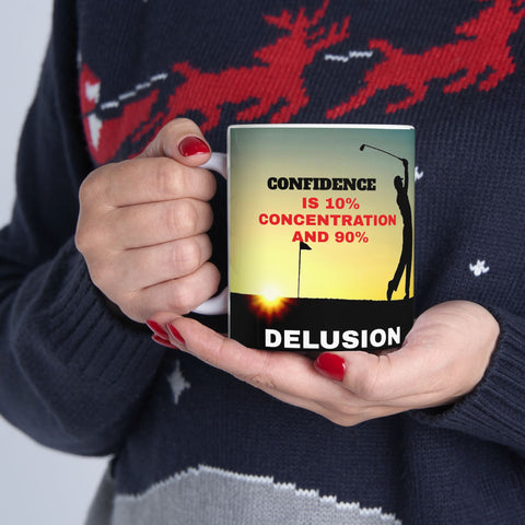 Golfers Mug - 11oz Ceramic Mug, '10% Confidence and 90% Delusion'