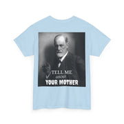 Tee Shirt T-Shirt Sigmond Freud Tell Me About Your Mother Psychiatrist Psychotherapist