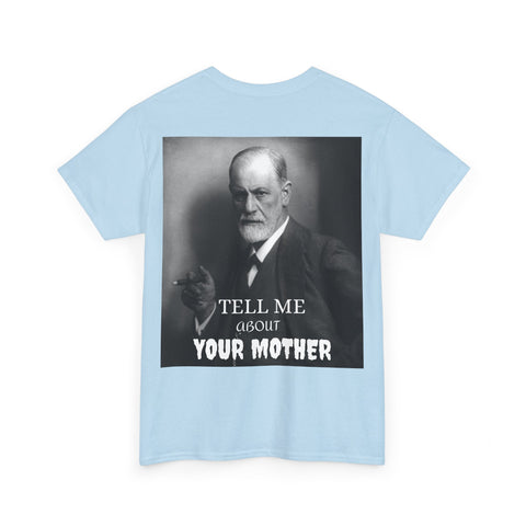 Tee Shirt T-Shirt Sigmond Freud Tell Me About Your Mother Psychiatrist Psychotherapist