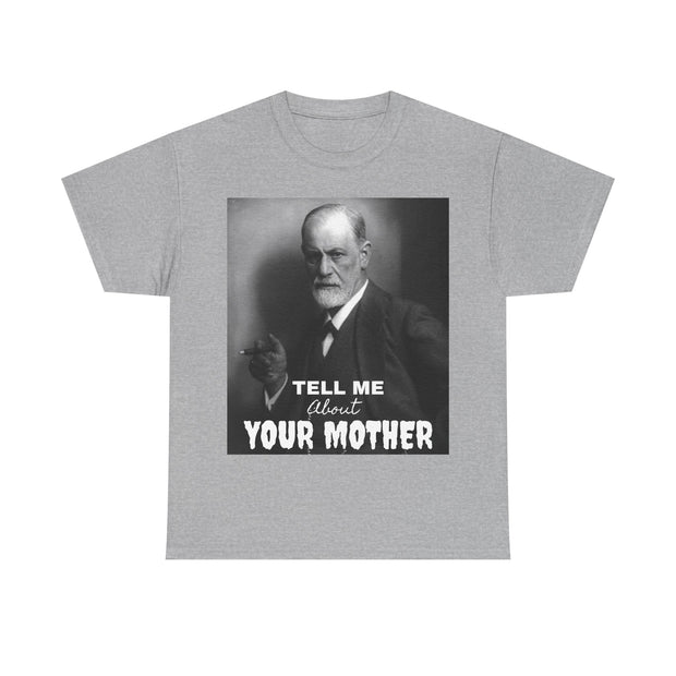 Tee Shirt T-Shirt Sigmond Freud Tell Me About Your Mother Psychiatrist Psychotherapist