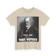Tee Shirt T-Shirt Sigmond Freud Tell Me About Your Mother Psychiatrist Psychotherapist