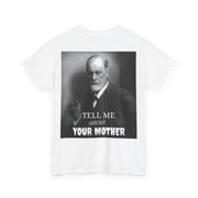 Tee Shirt T-Shirt Sigmond Freud Tell Me About Your Mother Psychiatrist Psychotherapist