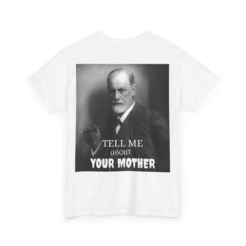 Tee Shirt T-Shirt Sigmond Freud Tell Me About Your Mother Psychiatrist Psychotherapist